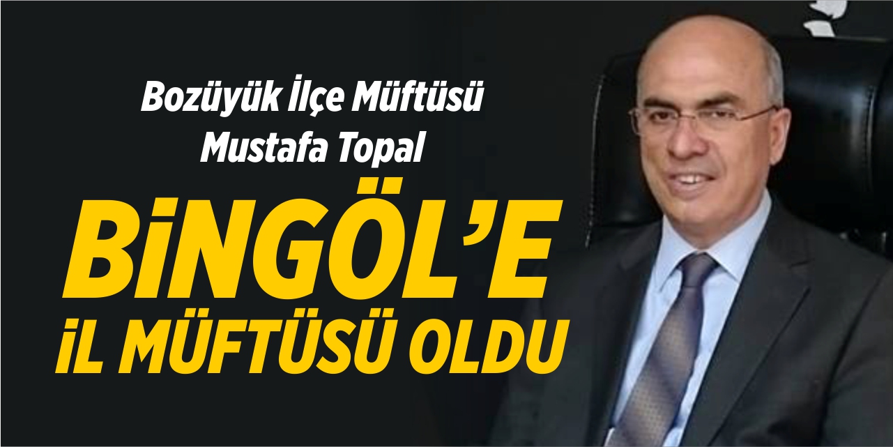 Bozüyük Müftüsü Topal, Bingöl'e il müftüsü oldu