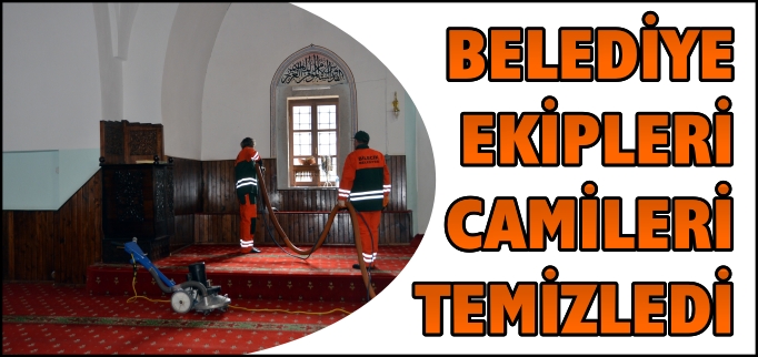 BELEDİYE EKİPLERİ CAMİLERİ TEMİZLEDİ