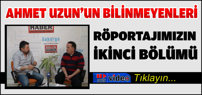 AHMET UZUN RÖPORTAJI-2.BÖLÜM