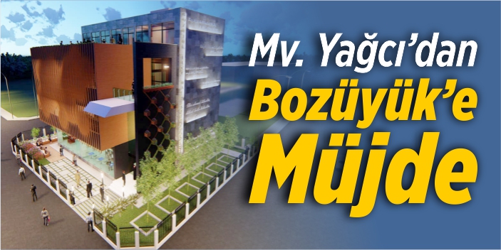 Mv. Yağcı’dan Bozüyük’e müjde