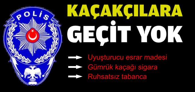 KAÇAKÇILARA GEÇİT YOK