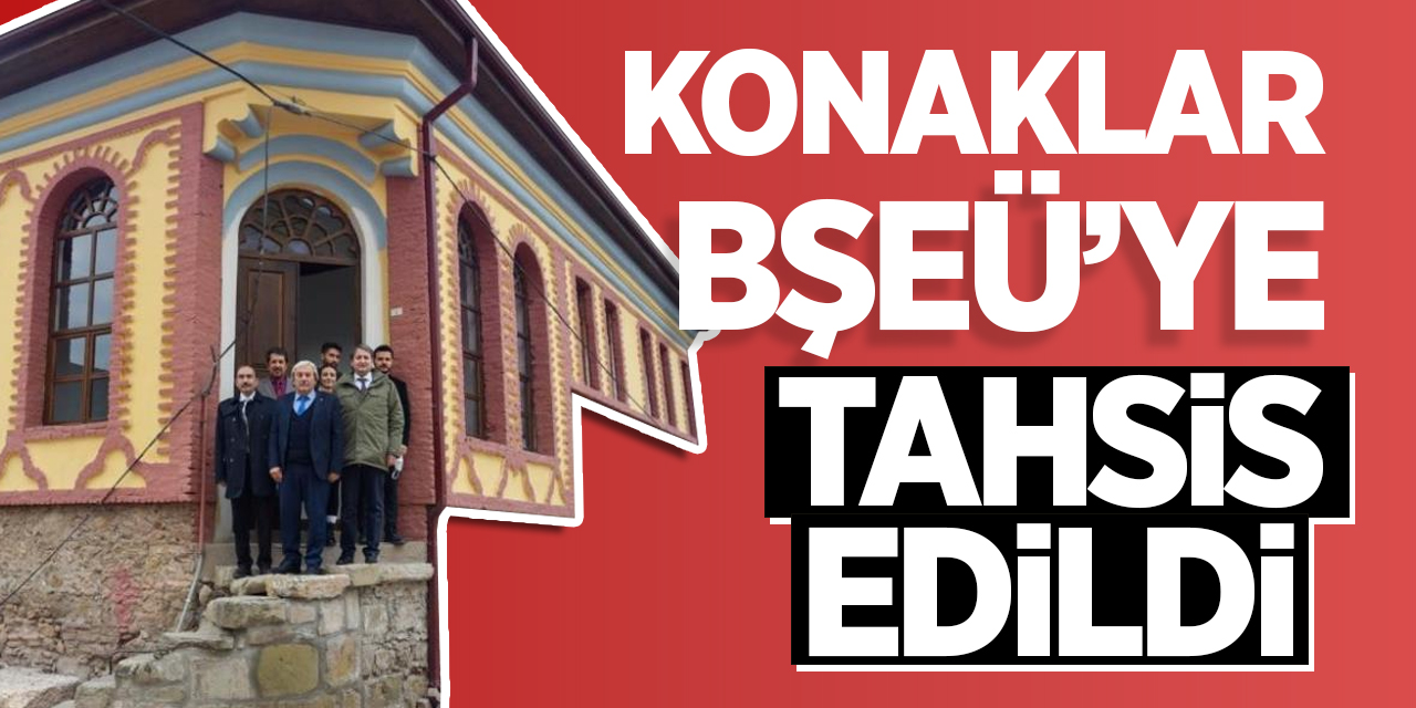 Konaklar Bilecik Şeyh Edebali Üniversitesi'ne tahsis edildi