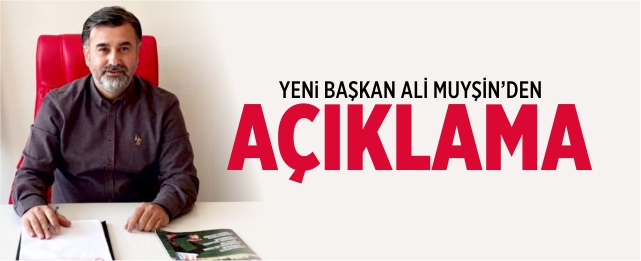 Yeni başkan Muyşin’den açıklama