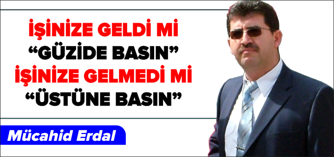 İŞİNİZE GELDİ Mİ "GÜZİDE BASIN" İŞİNİZE GELMEDİ Mİ "ÜSTÜNE BASIN"