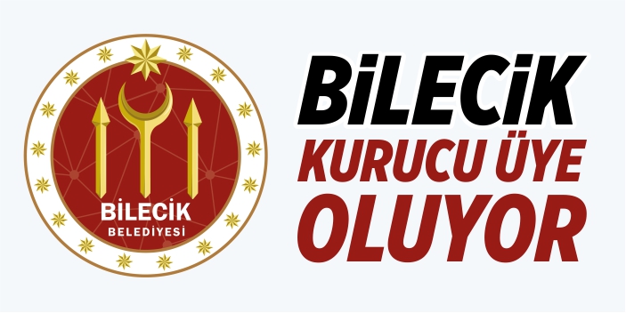 Bilecik, kurucu üye oluyor