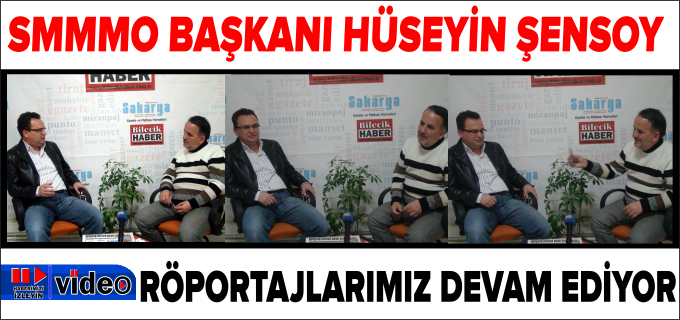 SMMMO BAŞKANI HÜSEYİN ŞENSOY RÖPORTAJ
