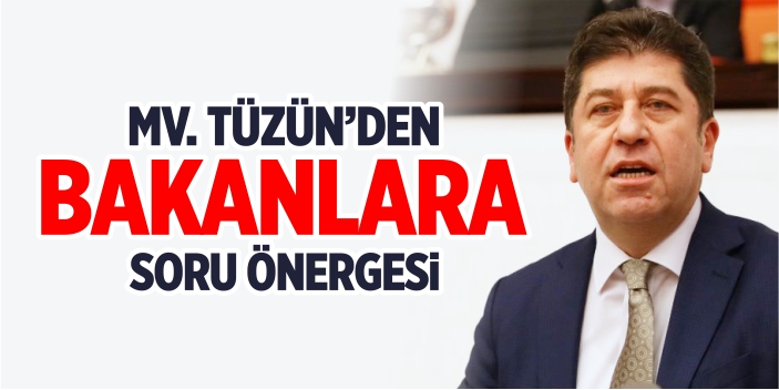 Mv. Tüzün'den Bakanlara soru önergesi!