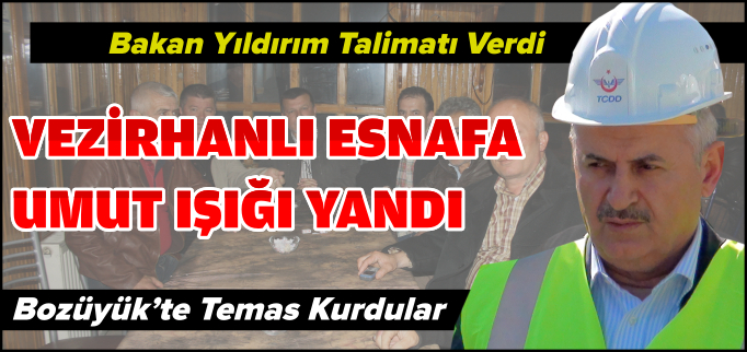 BAKAN’DAN VEZİRHANLI ESNAFA UMUT IŞIĞI