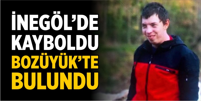 İnegöl'de kaybolan işitme engelli genç Bozüyük'te bulundu