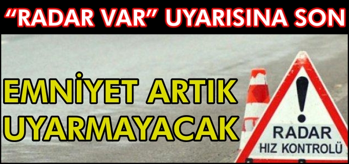 "RADAR VAR" UYARISINA SON