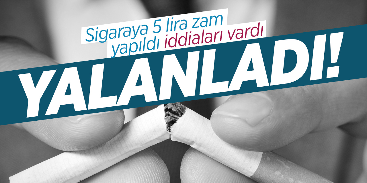 Sigara 5 lira zam yapıldı iddiaları vardı! Yalanladı!