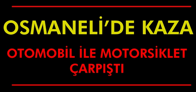OTOMOBİL İLE MOTORSİKLET ÇARPIŞTI