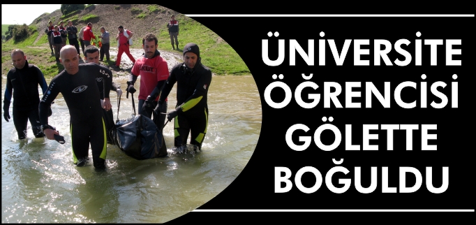 ÜNİVERSİTE ÖĞRENCİSİ GÖLETTE BOĞULDU