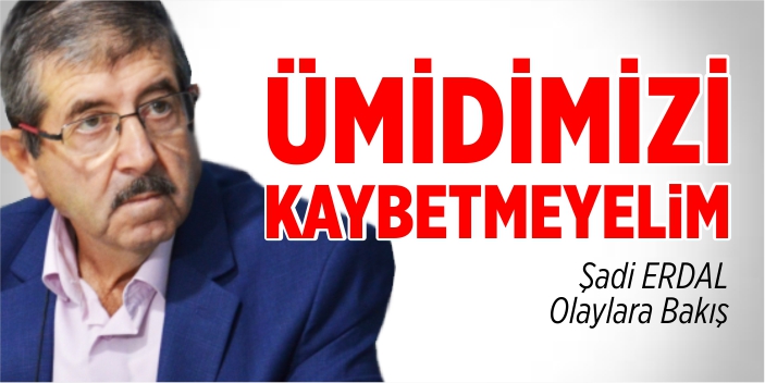 Ümidimizi kaybetmeyelim