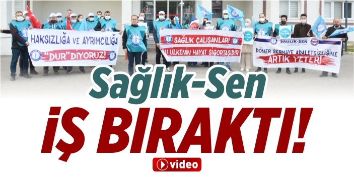 Sağlık-Sen iş bıraktı!