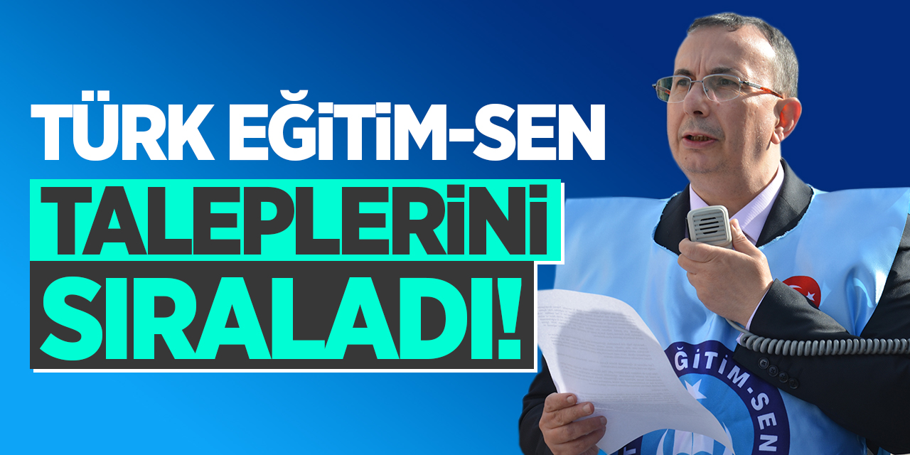 Türk Eğitim-Sen taleplerini sıraladı!