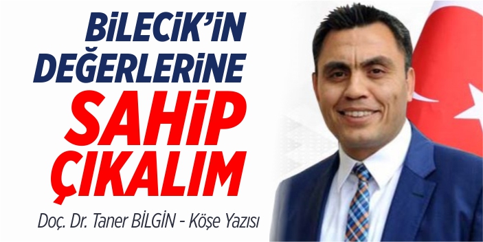 Bilecik’in değerlerine sahip çıkalım