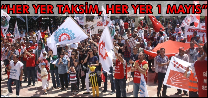 "HER YER TAKSİM HER YER 1 MAYIS"