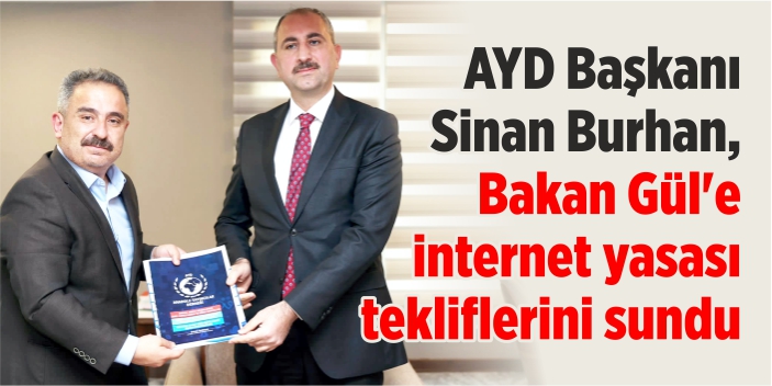 AYD Başkanı Burhan, Bakan Gül’e internet yasası tekliflerini sundu