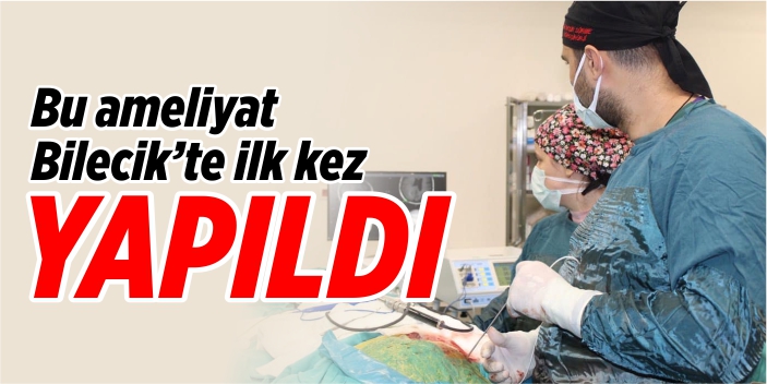 Bilecik Eğitim ve Araştırma Hastanesi’nde bir ilk daha yaşandı