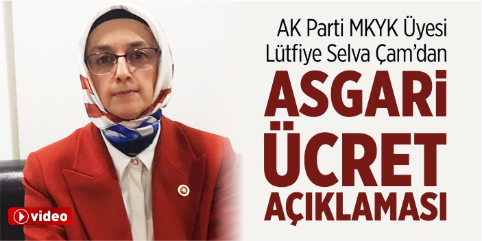 AK Parti MKYK Üyesi Çam'dan asgari ücret açıklaması