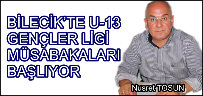 BİLECİK’TE U-13 GENÇLER LİGİ MÜSABAKARI 14 MAYIS’TA BAŞLIYOR