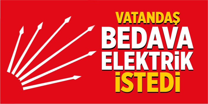 Vatandaş, CHP’li belediyelerden bedava elektrik istedi
