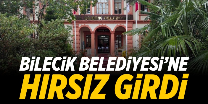 Bilecik Belediyesi'ne hırsız girdi