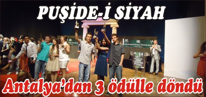 PUŞİDE-İ SİYAH ANTALYA’DAN 3 ÖDÜLLE DÖNDÜ