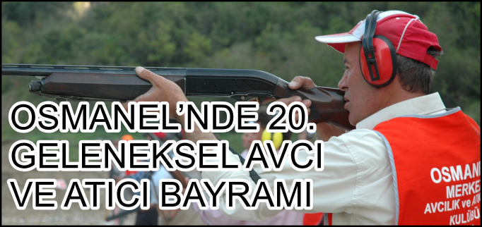 OSMANELİ’NDE 20. GELENEKSEL AVCI VE ATICILIK BAYRAMI