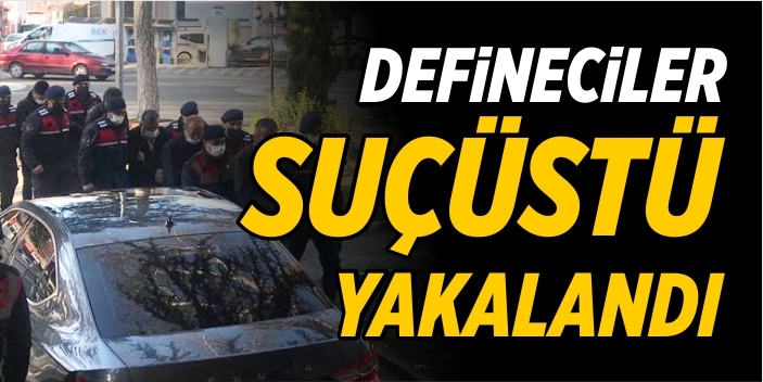 Defineciler suçüstü yakalandı!