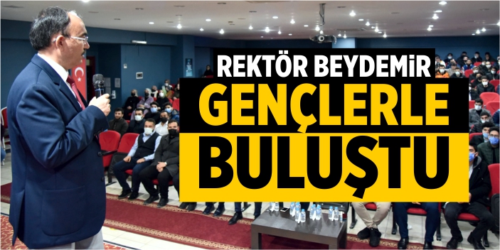 Rektör Beydemir, gençlerle buluştu