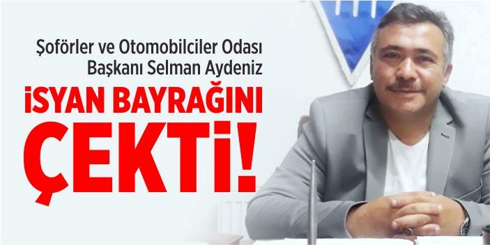 Bilecik Şoförler ve Otomobilciler Odası Başkanı Aydeniz isyan bayrağını çekti!