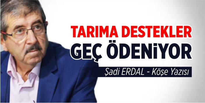 Tarıma Destekler Geç Ödeniyor