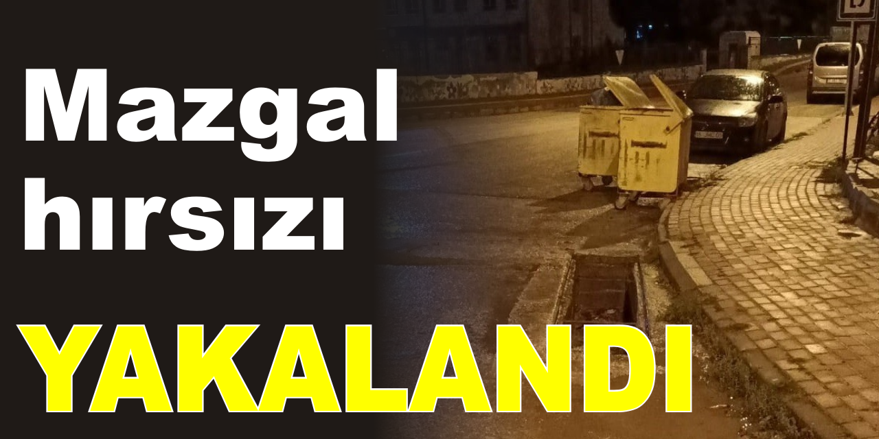 Mazgal hırsızı yakalandı