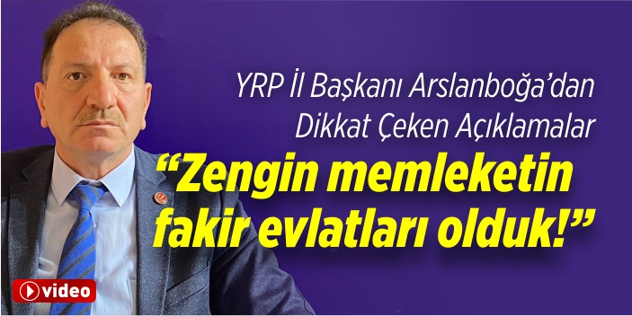 “Zengin memleketin fakir evlatları olduk”