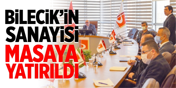 Bilecik’in sanayisi masaya yatırıldı