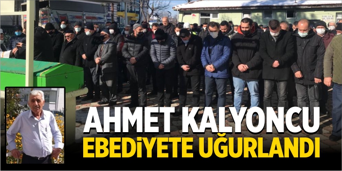 Ahmet Kalyoncu ebediyete uğurlandı