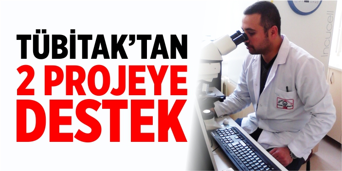 TÜBİTAK’tan 2 projeye destek