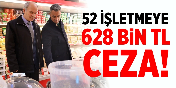 52 işletmeye 628 bin lira ceza yazıldı!