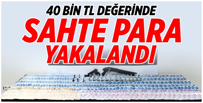 Bilecik'te 40 bin TL değerinde sahte para yakalandı!