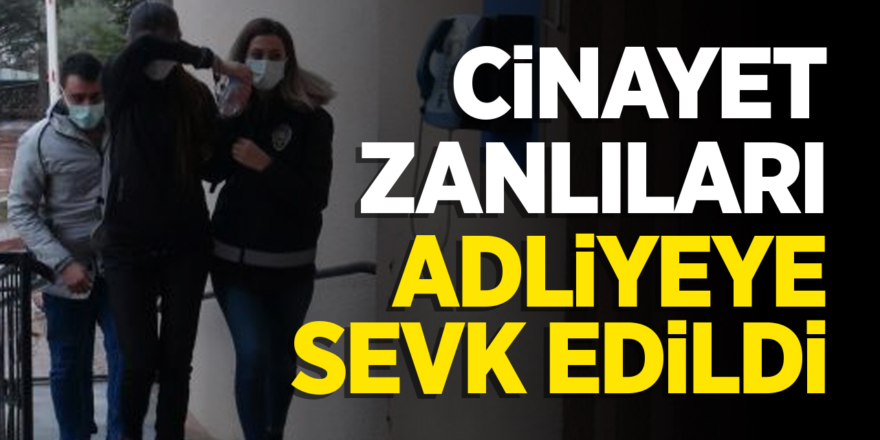 Bilecik'te işlenen cinayet zanlıları adliyeye sevk edildi!