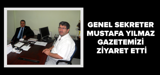 GENEL SEKRETER’DEN GAZETEMİZE ZİYARET
