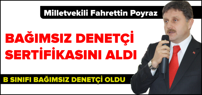 MİLLETVEKİLİ POYRAZ BAĞIMSIZ DENETÇİ OLDU
