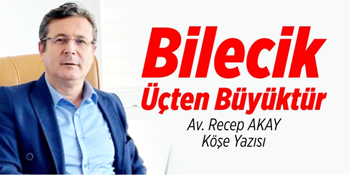 Bilecik üçten büyüktür