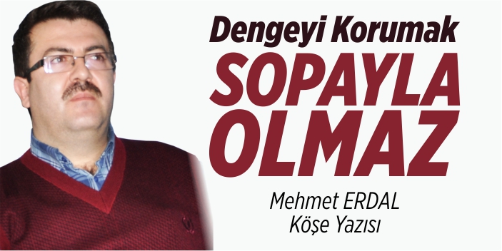 Dengeyi korumak sopayla olmaz