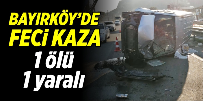 Bayırköy’de feci kaza: 1 ölü 1 yaralı