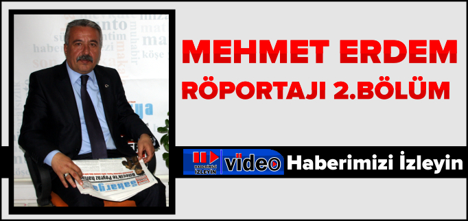 MEHMET ERDEM RÖPORTAJI 2.BÖLÜM