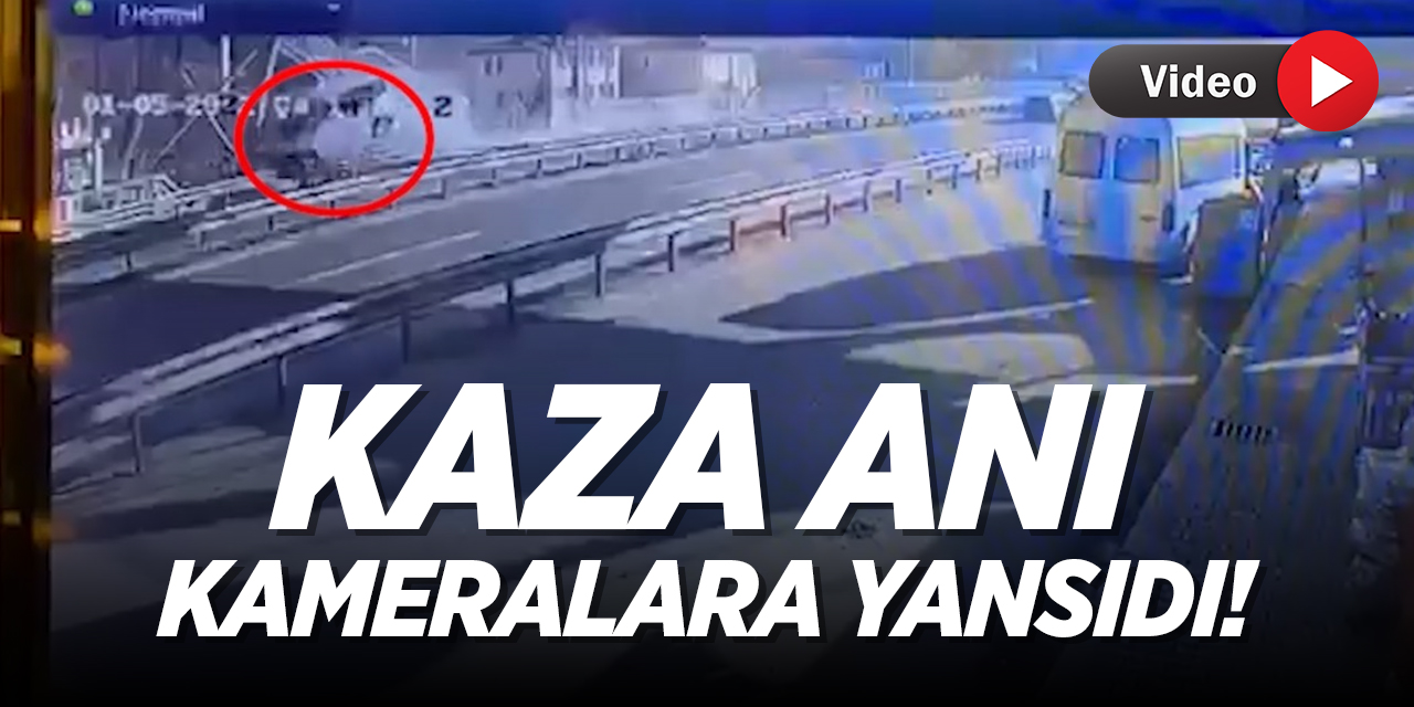 Kaza anı kameralara yansıdı!