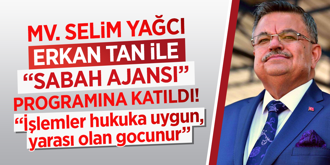 Milletvekili Selim Yağcı “İşlemler hukuka uygun, yarası olan gocunur”